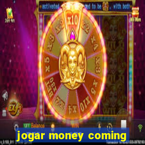 jogar money coming